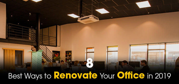8 Best Ways to Renovate Your Office in 2019