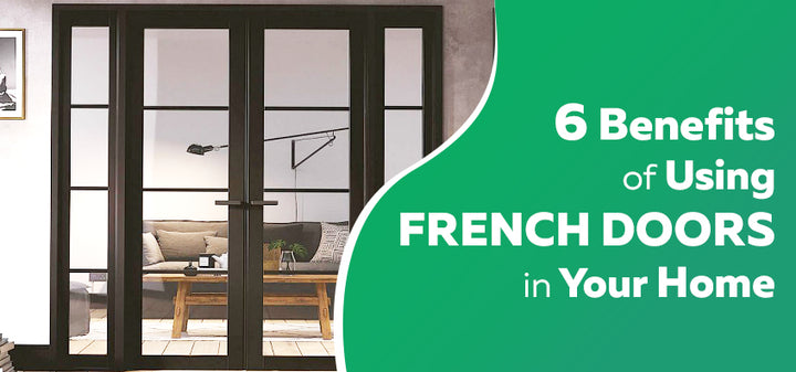 6 Benefits of Using French Doors in Your Home