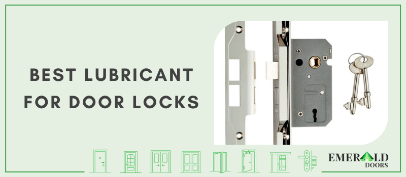 What Is the Best Lubricant for Door Locks? Emerald Doors What Is the Best Lubricant for Door Locks? Emerald Doors