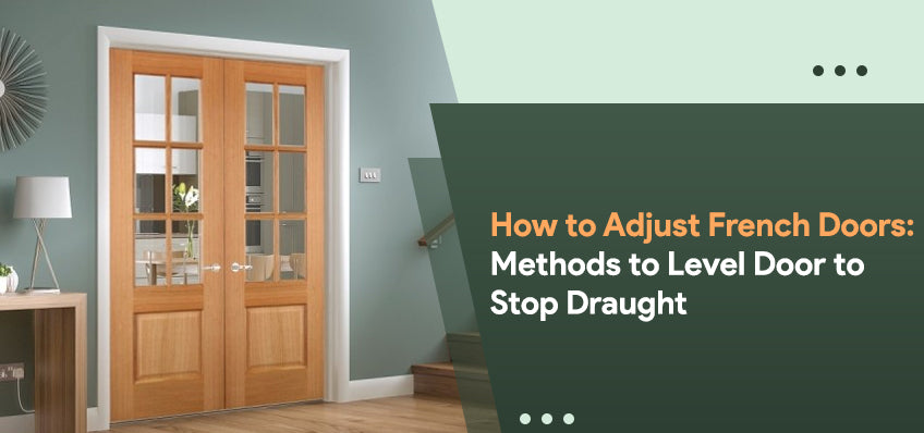 How To Adjust French Doors: Methods To Level Door To Stop Draught