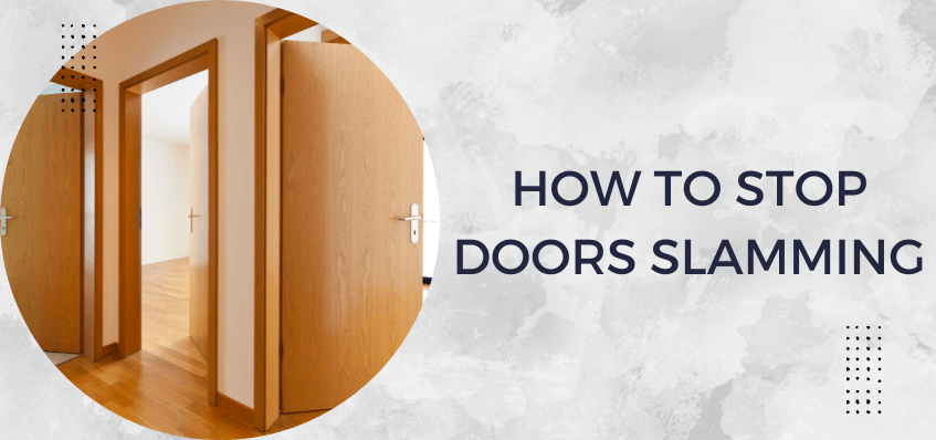 How to Stop Doors Slamming: 10 Ways to Protect Your Doors