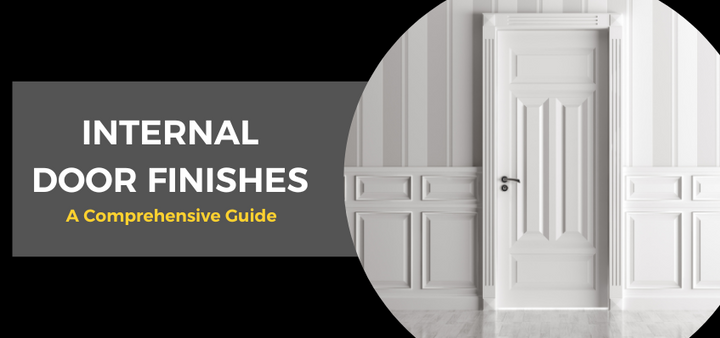 Internal Door Finishes: A Comprehensive Guide