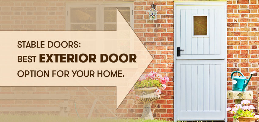 Stable Doors: Best Exterior Door Option for Your Home